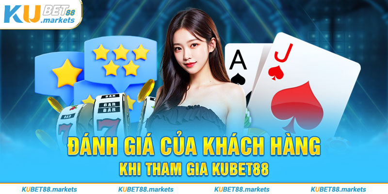 Những đánh giá của người chơi tại nhà cái kubet88