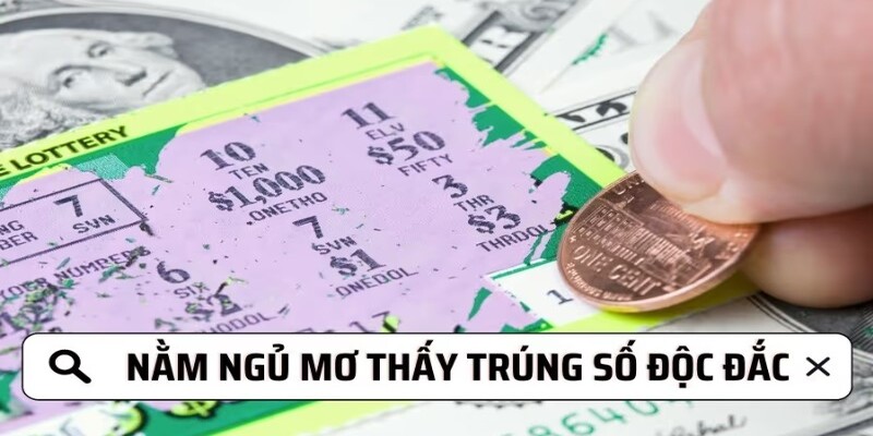 Giấc mơ xổ số trúng giải độc đắc là điềm báo giàu có